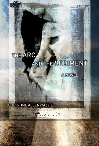 The Arc and the Sediment: A Novel
